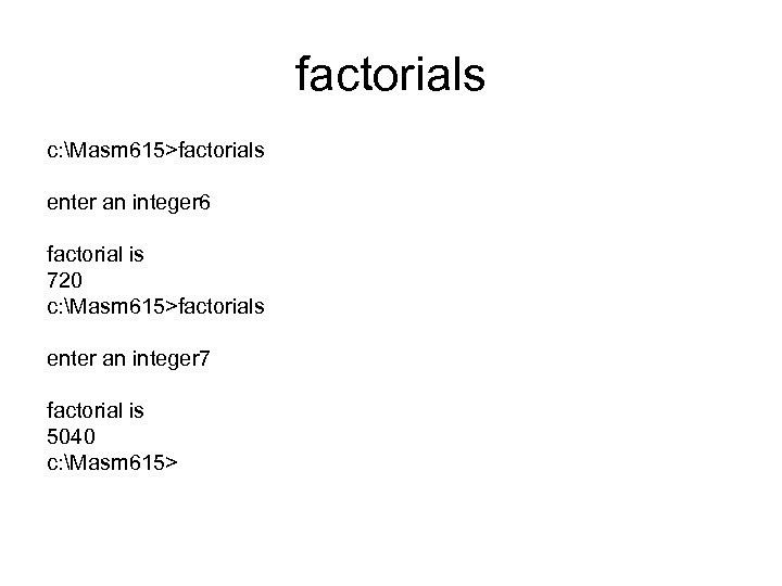 factorials c: Masm 615>factorials enter an integer 6 factorial is 720 c: Masm 615>factorials