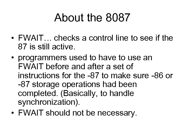 About the 8087 • FWAIT… checks a control line to see if the 87