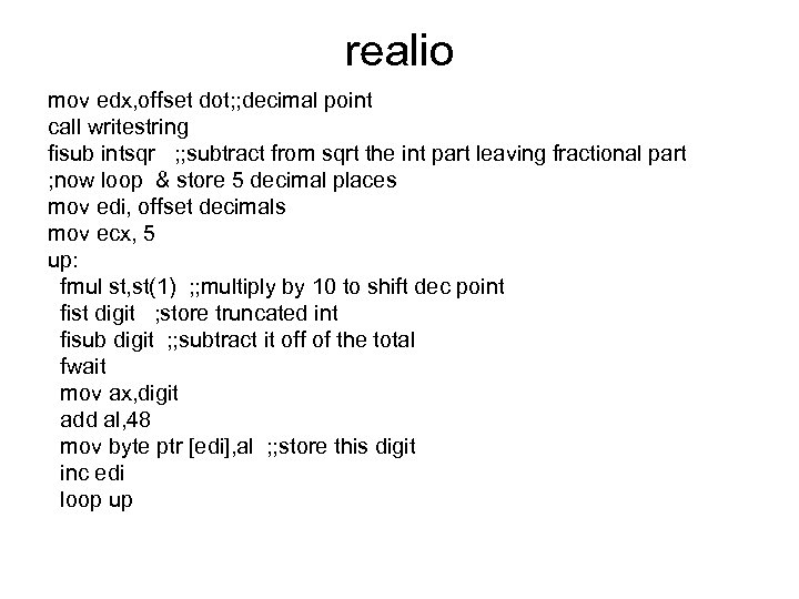 realio mov edx, offset dot; ; decimal point call writestring fisub intsqr ; ;