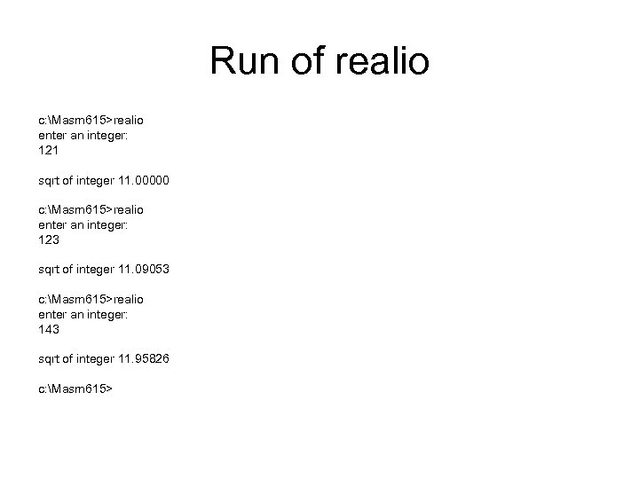 Run of realio c: Masm 615>realio enter an integer: 121 sqrt of integer 11.