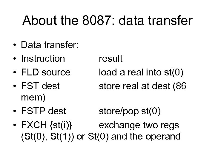 About the 8087: data transfer • • Data transfer: Instruction result FLD source load