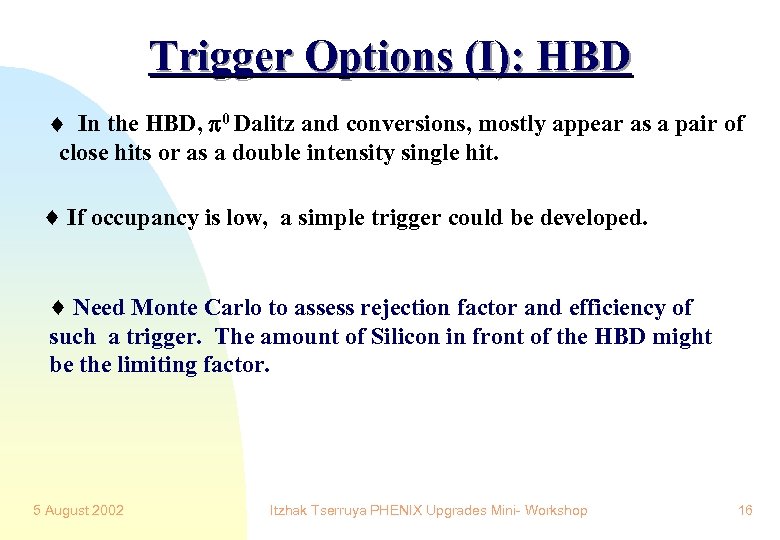 Trigger Options (I): HBD In the HBD, 0 Dalitz and conversions, mostly appear as