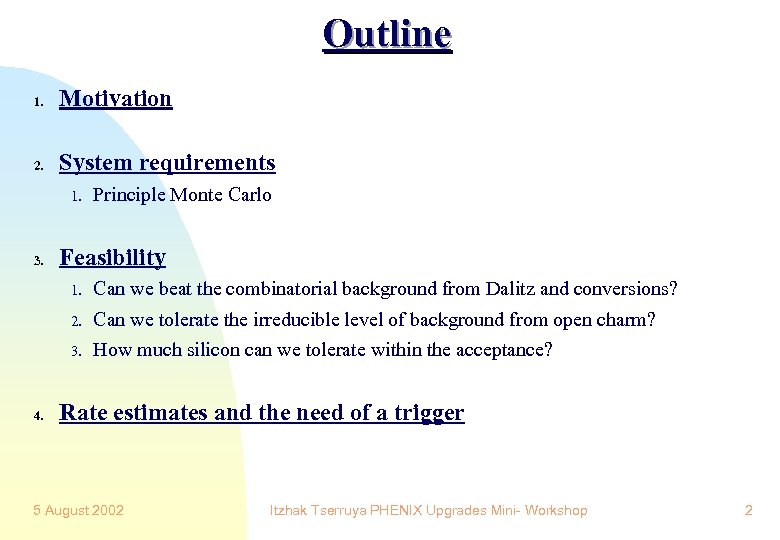Outline 1. Motivation 2. System requirements 1. 3. Principle Monte Carlo Feasibility 1. 2.
