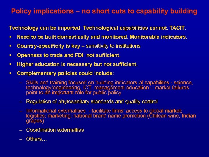 Policy implications – no short cuts to capability building Technology can be imported. Technological