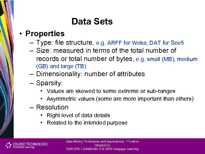 Data Sets • Properties – Type: file structure, e. g. ARFF for Weka, DAT