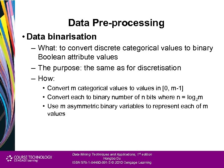 Data Pre-processing • Data binarisation – What: to convert discrete categorical values to binary