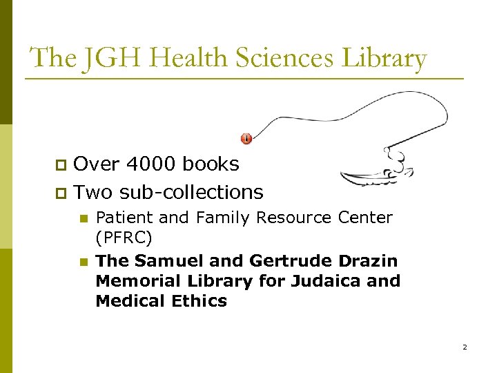 The JGH Health Sciences Library Over 4000 books p Two sub-collections p n n
