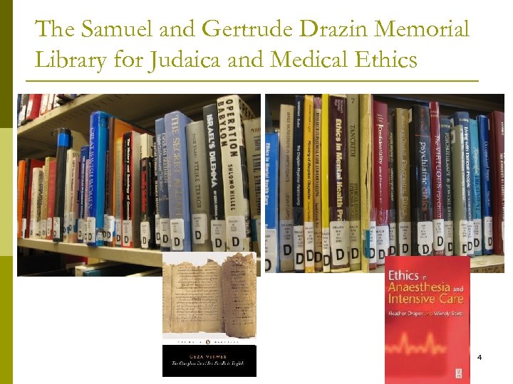 The Samuel and Gertrude Drazin Memorial Library for Judaica and Medical Ethics 4 