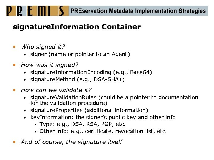 signature. Information Container § Who signed it? • signer (name or pointer to an