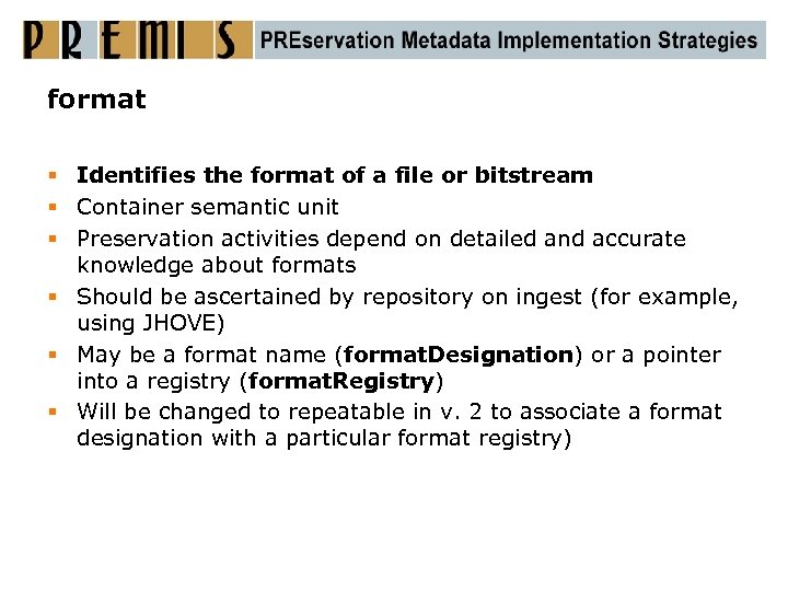 format § Identifies the format of a file or bitstream § Container semantic unit