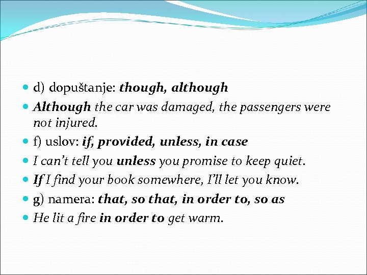  d) dopuštanje: though, although Although the car was damaged, the passengers were not