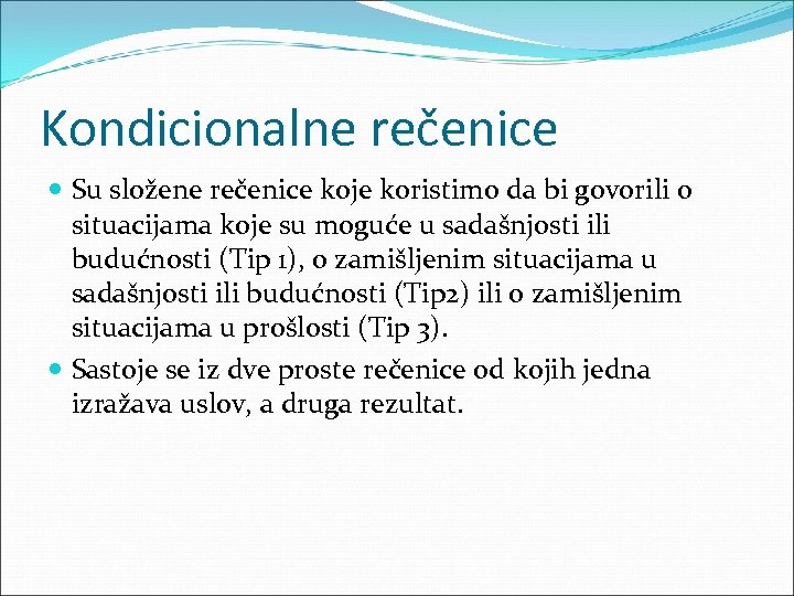 Kondicionalne rečenice Su složene rečenice koje koristimo da bi govorili o situacijama koje su