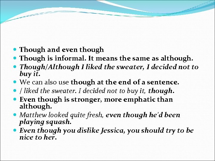  Though and even though Though is informal. It means the same as although.