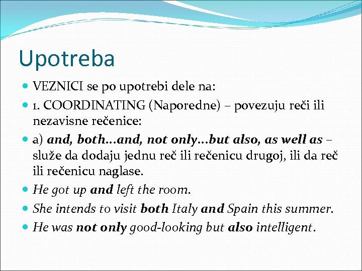 Upotreba VEZNICI se po upotrebi dele na: 1. COORDINATING (Naporedne) – povezuju reči ili