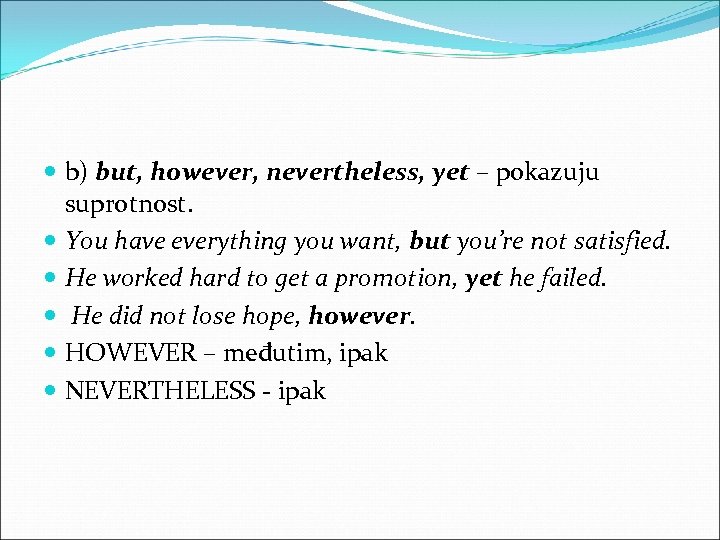  b) but, however, nevertheless, yet – pokazuju suprotnost. You have everything you want,