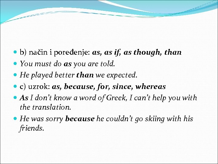  b) način i poređenje: as, as if, as though, than You must do