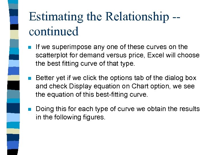 Estimating the Relationship -continued n If we superimpose any one of these curves on