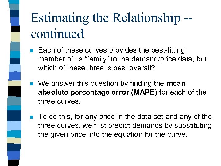 Estimating the Relationship -continued n Each of these curves provides the best-fitting member of