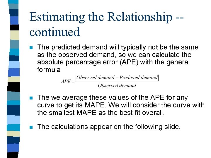 Estimating the Relationship -continued n The predicted demand will typically not be the same