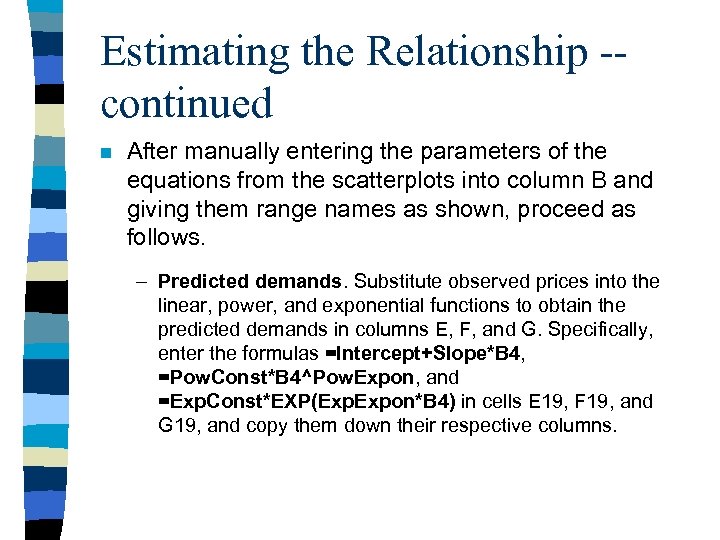 Estimating the Relationship -continued n After manually entering the parameters of the equations from