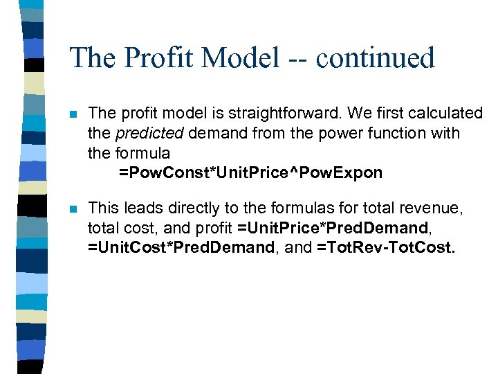 The Profit Model -- continued n The profit model is straightforward. We first calculated