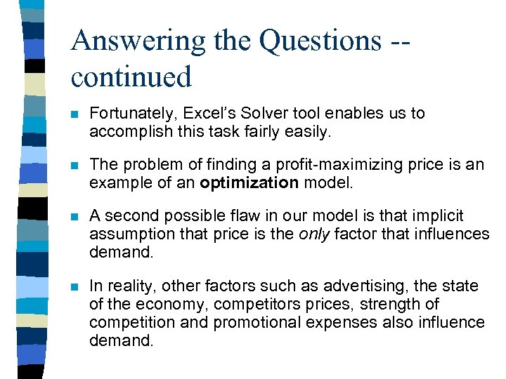 Answering the Questions -continued n Fortunately, Excel’s Solver tool enables us to accomplish this