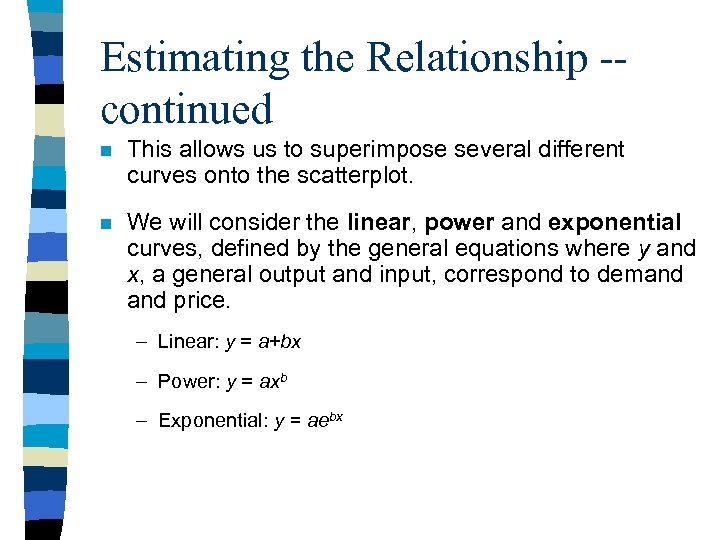 Estimating the Relationship -continued n This allows us to superimpose several different curves onto