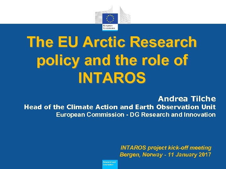 The EU Arctic Research policy and the role of INTAROS Andrea Tilche Head of