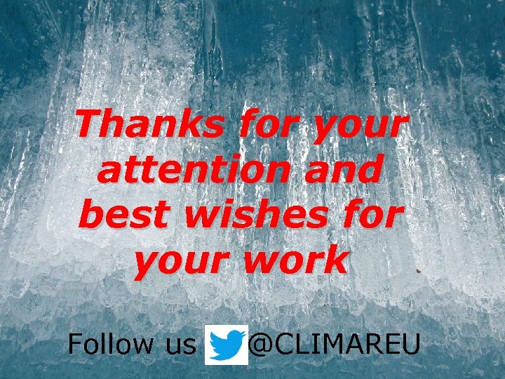 Thanks for your attention and best wishes for your work Follow us @CLIMAREU Policy