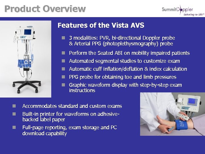 Product Overview Features of the Vista AVS n 3 modalities: PVR, bi-directional Doppler probe