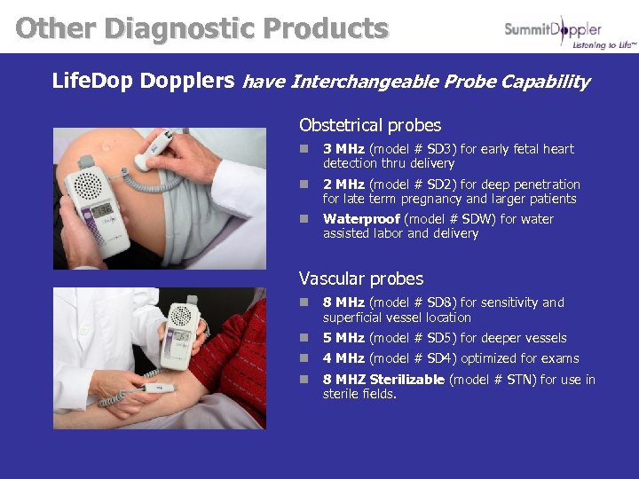 Other Diagnostic Products Life. Dopplers have Interchangeable Probe Capability Obstetrical probes n 3 MHz