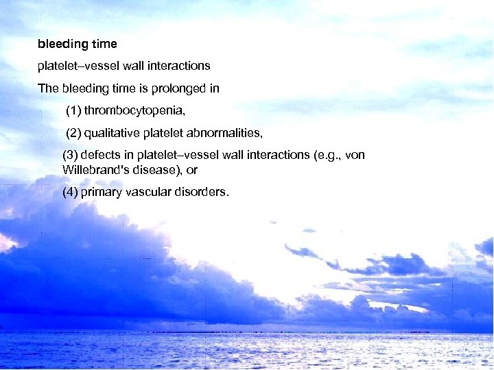 bleeding time platelet–vessel wall interactions The bleeding time is prolonged in (1) thrombocytopenia, (2)
