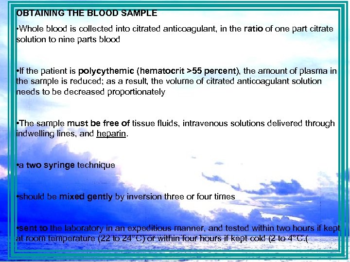 OBTAINING THE BLOOD SAMPLE • Whole blood is collected into citrated anticoagulant, in the