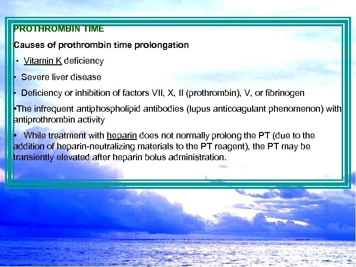 PROTHROMBIN TIME Causes of prothrombin time prolongation • Vitamin K deficiency • Severe liver