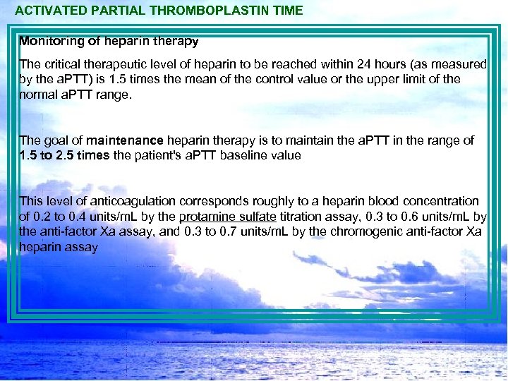 ACTIVATED PARTIAL THROMBOPLASTIN TIME Monitoring of heparin therapy The critical therapeutic level of heparin