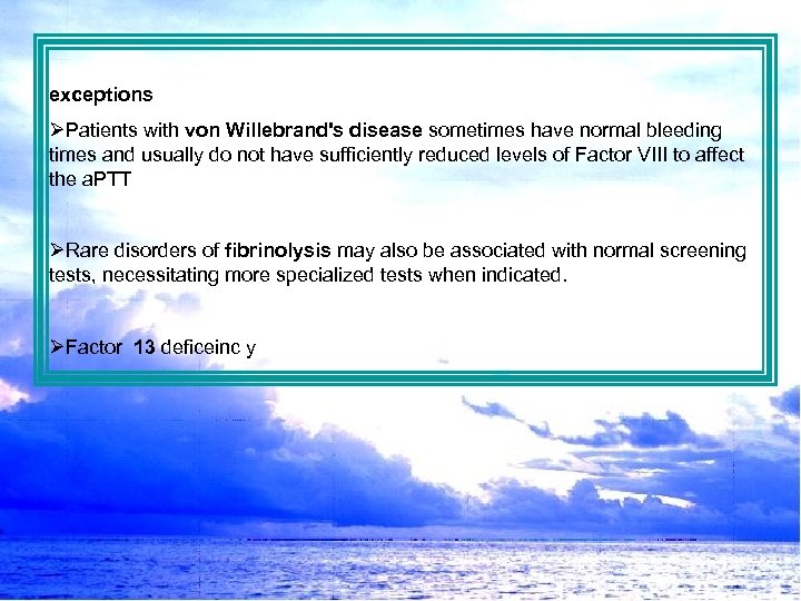 exceptions ØPatients with von Willebrand's disease sometimes have normal bleeding times and usually do