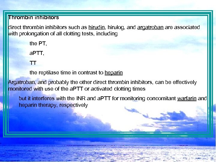 Thrombin inhibitors direct thrombin inhibitors such as hirudin, hirulog, and argatroban are associated with