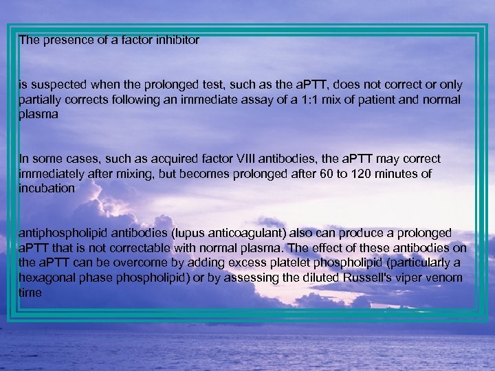 The presence of a factor inhibitor is suspected when the prolonged test, such as