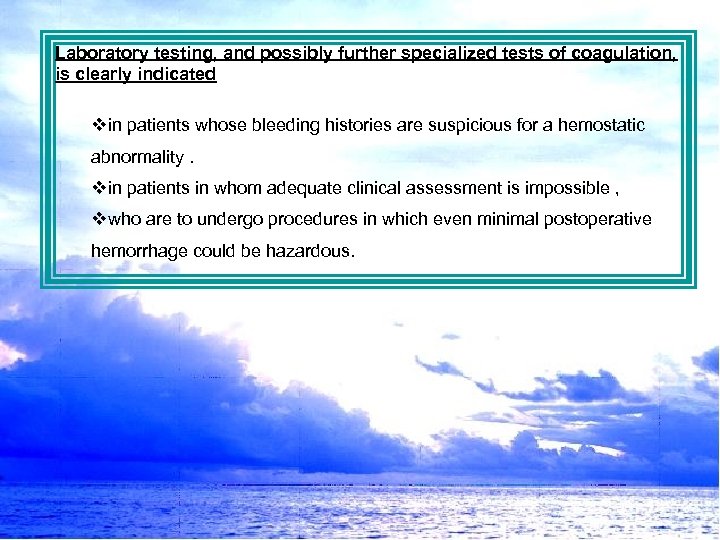 Laboratory testing, and possibly further specialized tests of coagulation, is clearly indicated vin patients