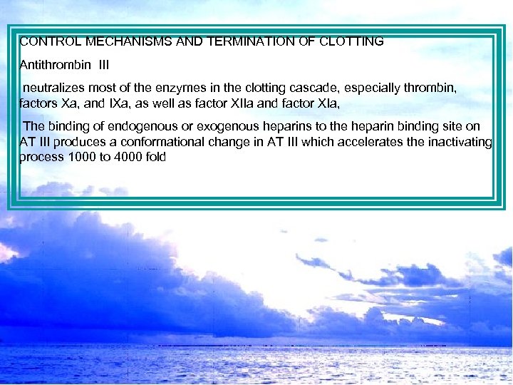 CONTROL MECHANISMS AND TERMINATION OF CLOTTING Antithrombin III neutralizes most of the enzymes in