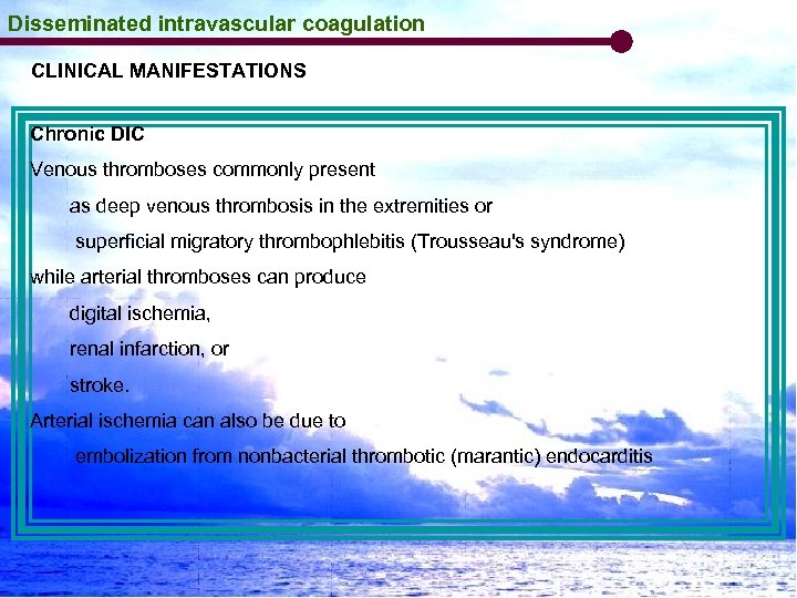 Disseminated intravascular coagulation CLINICAL MANIFESTATIONS Chronic DIC Venous thromboses commonly present as deep venous