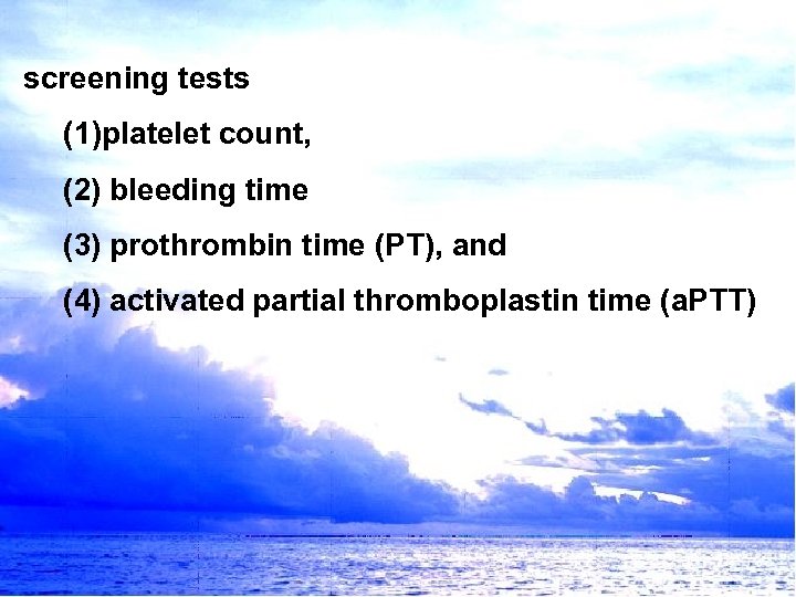 screening tests (1)platelet count, (2) bleeding time (3) prothrombin time (PT), and (4) activated