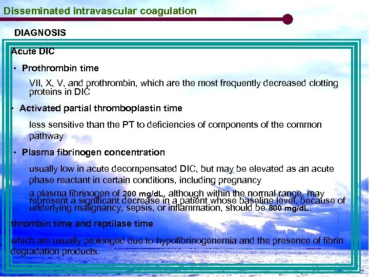 Disseminated intravascular coagulation DIAGNOSIS Acute DIC • Prothrombin time VII, X, V, and prothrombin,