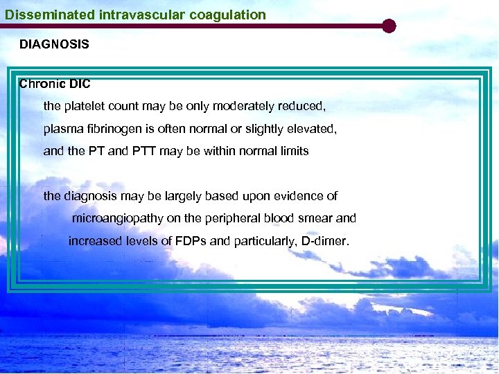 Disseminated intravascular coagulation DIAGNOSIS Chronic DIC the platelet count may be only moderately reduced,