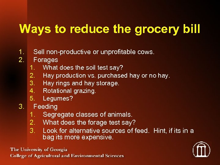 Ways to reduce the grocery bill 1. 2. Sell non-productive or unprofitable cows. Forages