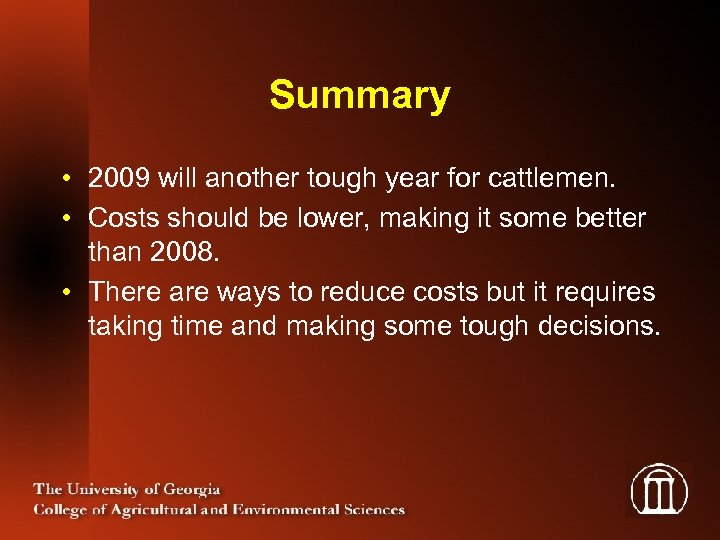Summary • 2009 will another tough year for cattlemen. • Costs should be lower,