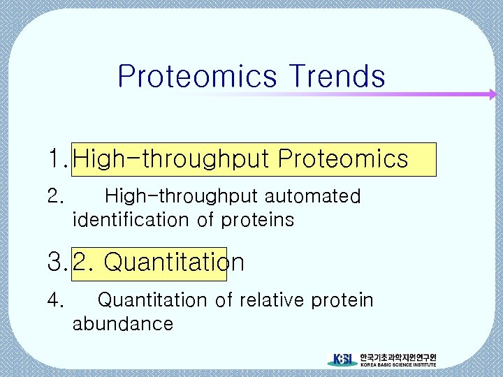 Proteomics Trends 1. High-throughput Proteomics 2. High-throughput automated identification of proteins 3. 2. Quantitation