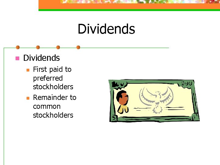 Dividends n n First paid to preferred stockholders Remainder to common stockholders 