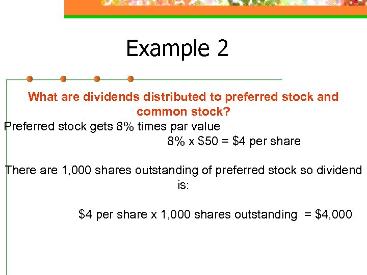 Example 2 What are dividends distributed to preferred stock and common stock? Preferred stock