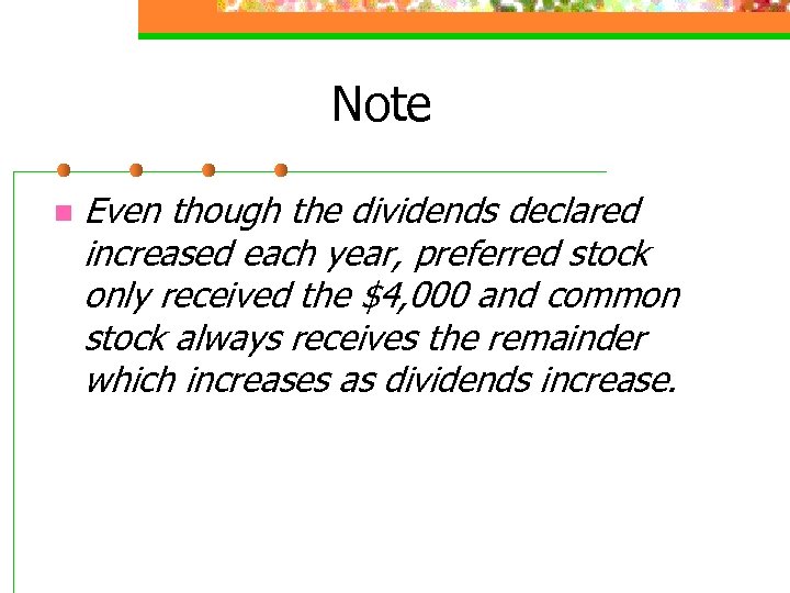 Note n Even though the dividends declared increased each year, preferred stock only received